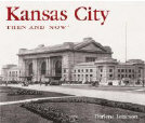 Kansas City Then and Now (Then & Now (Thunder Bay Press))