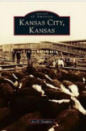 Images of America: Kansas City, Kansas by Joe Vaughn from Arcadia Publishing