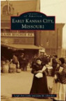 Images of America: Early Kansas City, Missouri by Leigh Ann Little and John Olinskey