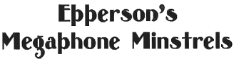 Epperson's Megaphone Minstrels