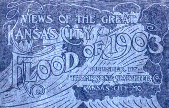 Views from the Kansas City Flood of 1903 ~ Click Here to Begin