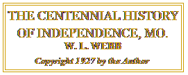 The Centennial History of Independence, Mo. by W. L. Webb