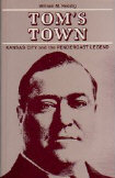 Tom's Town: Kansas City and the Pendergast Legend